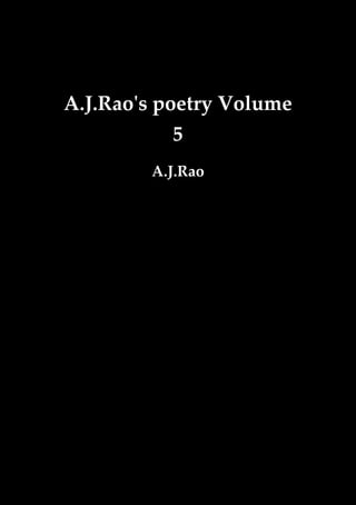 A.J.Rao's poetry Volume
            5
        A.J.Rao
 