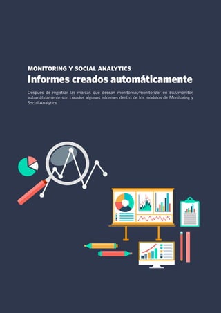 7
monitoring y social analytics
Informes creados automáticamente
Después de registrar las marcas que desean monitorear/mon...