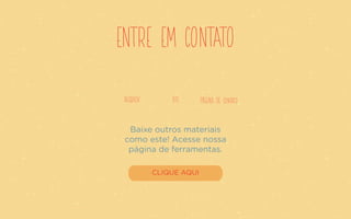 19
ENTRE EM CONTATO
facebook PÁGINA DE contatosite
Baixe outros materiais
como este! Acesse nossa
página de ferramentas.
CLIQUE AQUI
 