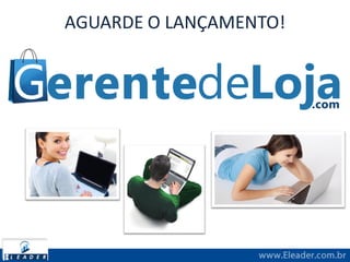 AGUARDE O LANÇAMENTO!
 