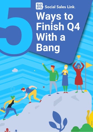 5
5Ways to
Finish Q4
With a
Bang
 