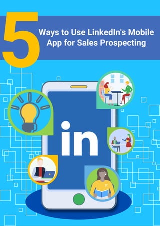 5Ways to Use LinkedIn's Mobile
App for Sales Prospecting
 
