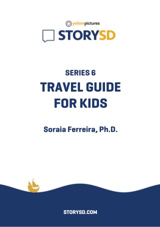 SERIES6
TRAVELGUIDE
FORKIDS
SoraiaFerreira,Ph.D.
STORYSD.COM
 
