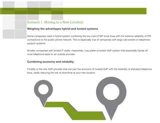 Scenario 1: Moving to a New Location
Weighing the advantages hybrid and hosted systems
Some companies need a hybrid system...