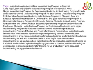 Tags: inplanttraining in chennai,Best inplanttraining Program in Chennai
Anna Nagar,Best and Effective inplanttraining Program in Chennai at Anna
Nagar ,inplanttraining Program for Engineering Students , inplanttraining Program for Arts
and Science Students , inplanttraining Program for BE Students , inplanttraining Program
for Information Technology Students ,inplanttraining Program in Chennai , Best and
Effective inplanttraining Program in Chennai,Best and good inplanttraining Program in
Chennai,inplanttraining Program for Computer Science Students, inplanttraining Program
for Electronics and Communication Students,inplanttraining Program for Electrical and
Electronics Students , inplanttraining Program for Engineering Studentsin anna nagar ,
inplanttraining Program for Arts and Science Students in anna nagar,Effective
inplanttraining Program,Effective and Free inplanttraining Program,best inplanttraining in
chennai near rountana,best inplanttraining for engineering students in chennai,best
inplanttraining in anna nagar,inplanttraining for arts and science students in tamil nadu,best
inplanttraining for arts and science students in anna nagar near rountana,best
inplanttraining for ug graduates,best inplanttraining for pg graduates,best inplanttraining for
b.e/b.tech students,best inplanttraining for ug graduates in chennai,best inplanttraining for
ug graduates in anna nagar,best inplanttraining for ug graduates in tamil nadu,best
inplanttraining for pg graduates in chennai,
 