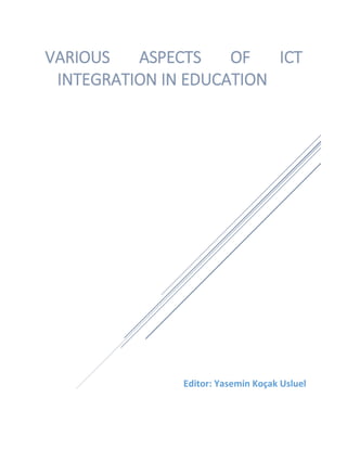 Editor: Yasemin Koçak Usluel
VARIOUS ASPECTS OF ICT
INTEGRATION IN EDUCATION
 