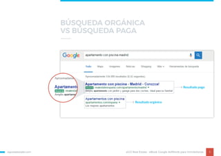 egorealestate.com 5
Resultado orgánico
Resultado pago
eGO Real Estate - eBook Google AdWords para Inmobiliarias
BÚSQUEDA ORGÁNICA
VS BÚSQUEDA PAGA
 