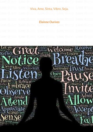 225
Copyright © 2018 Elainne Ourives Todos os Direitos Reservados
Viva, Ame, Sinta, Vibre, Seja.
Elainne Ourives
 