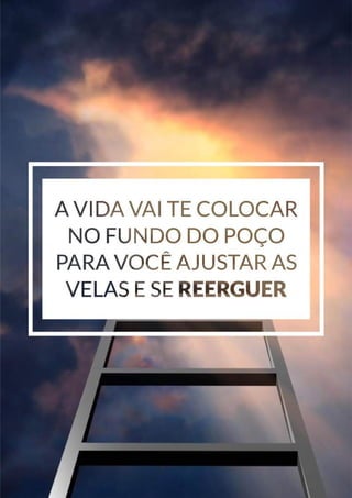 63
Copyright © 2018 Elainne Ourives Todos os Direitos Reservados
A VIDA VAI TE COLOCAR
NO FUNDO POÇO PARA
VOCÊ AJUSTAR AS VELAS
E SE REERGUER
 