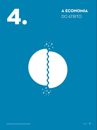 18ENDEAVOR.ORG.BR
A ECONOMIA
DO ATRITO
4.
18ENDEAVOR E-BOOK, PETER ROSENWALD
 