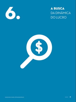 28ENDEAVOR.ORG.BR
A BUSCA
DA DINÂMICA
DO LUCRO6.
28ENDEAVOR E-BOOK, PETER ROSENWALD
 