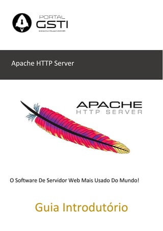 Apache HTTP Server
O Software De Servidor Web Mais Usado Do Mundo!
Guia Introdutório
 