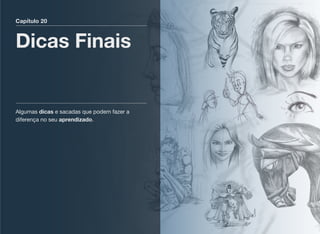 Capítulo 20
Dicas Finais
Algumas dicas e sacadas que podem fazer a
diferença no seu aprendizado.
 