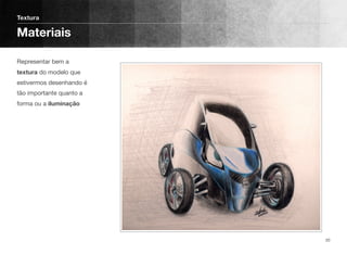 Representar bem a
textura do modelo que
estivermos desenhando é
tão importante quanto a
forma ou a iluminação
Textura
Materiais
20
 