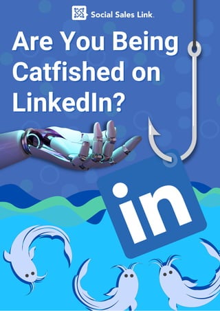 Are You Being
Are You Being
Catfished on
Catfished on
LinkedIn?
LinkedIn?
 