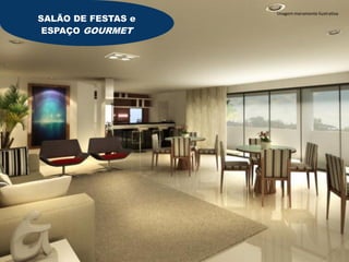 Imagem meramente ilustrativa
SALÃO DE FESTAS e
 ESPAÇO GOURMET
 