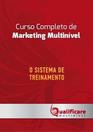 Curso Completo de
Marketing Multinível
O SISTEMA DE
TREINAMENTO
 