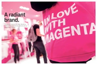 Focusing more on the color allows us
to drive the evolutionary process of our
brand even further.
A radiant
brand.
 