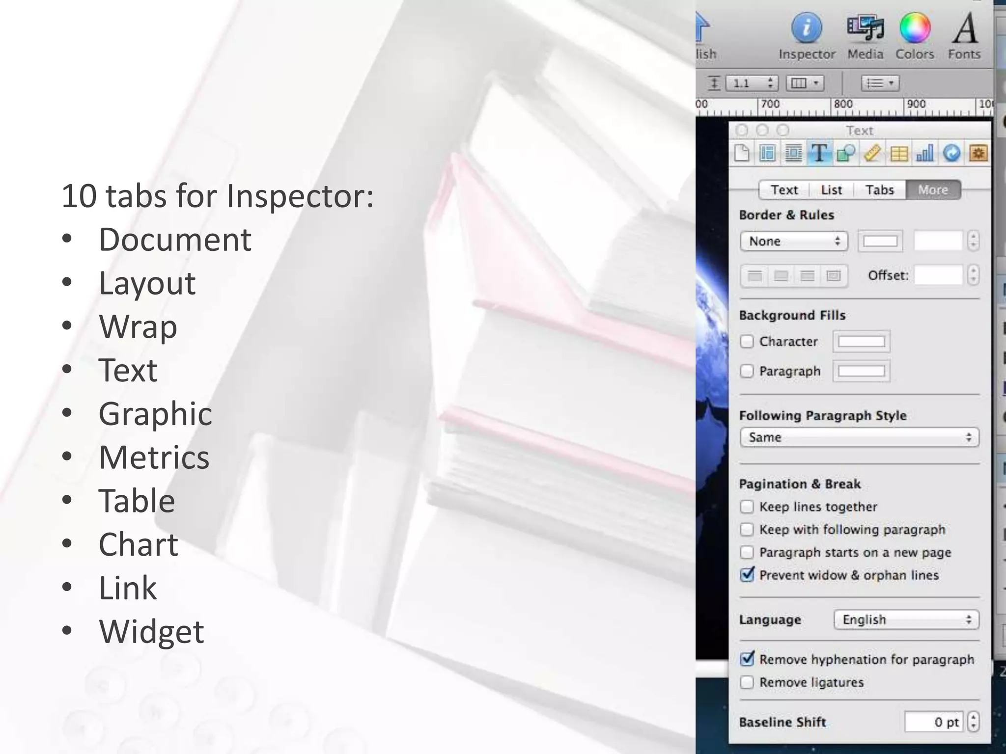 10 tabs for Inspector:
• Document
• Layout
• Wrap
• Text
• Graphic
• Metrics
• Table
• Chart
• Link
• Widget
 