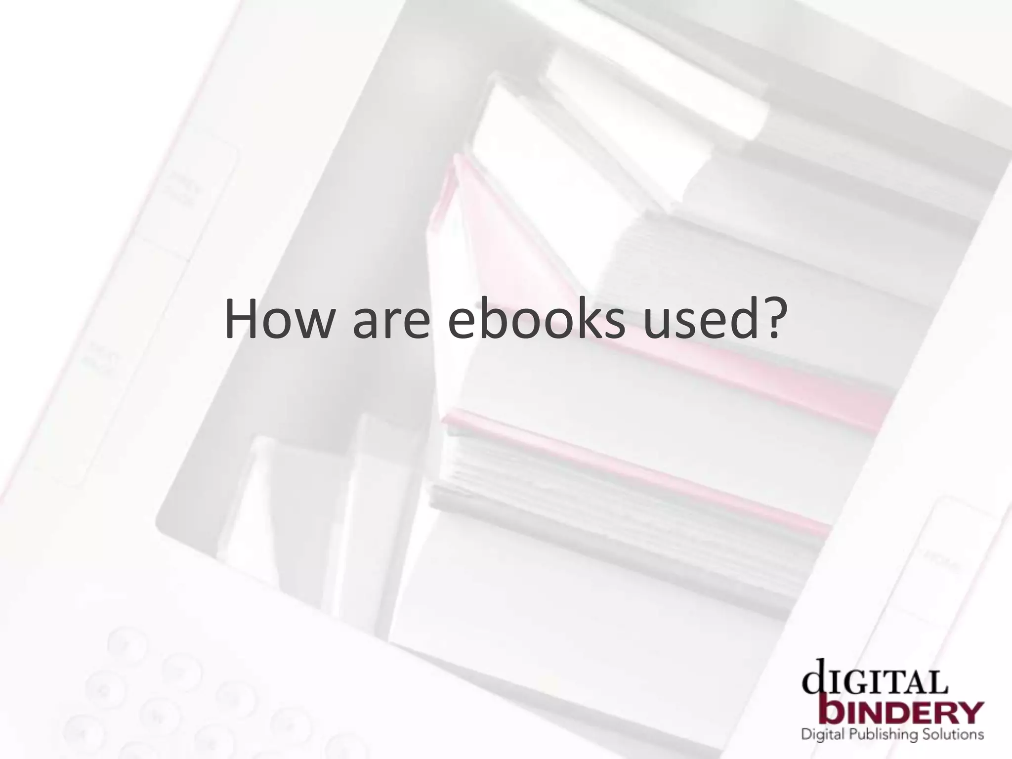How are ebooks used?
 