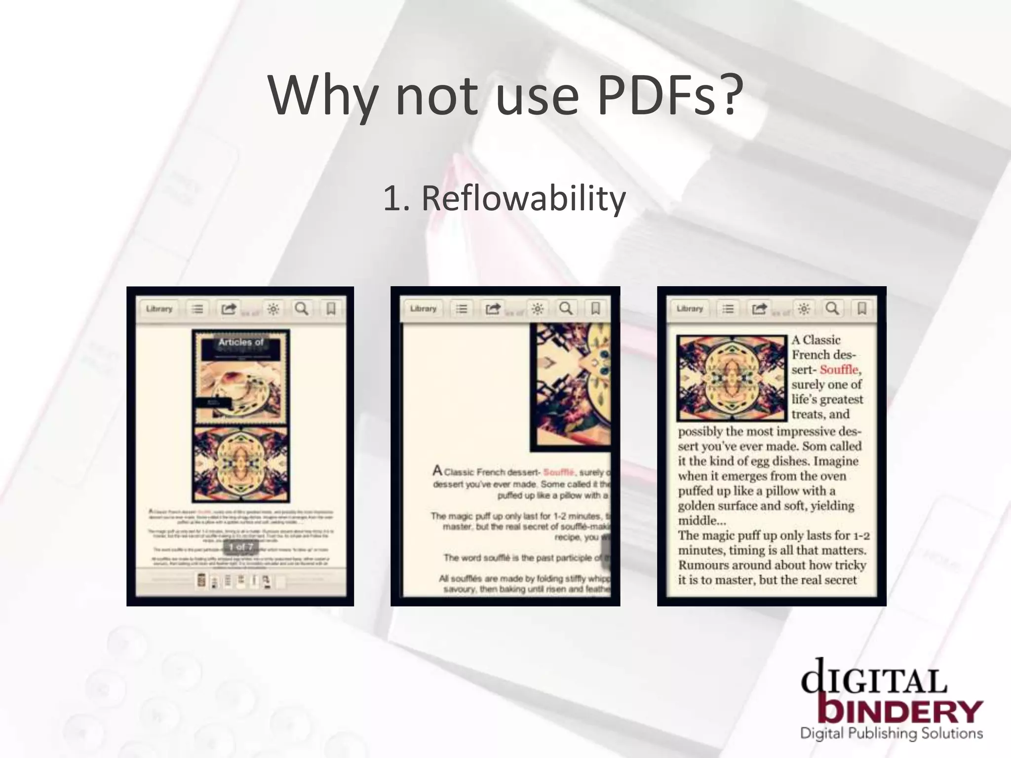 Why not use PDFs?
    1. Reflowability
 