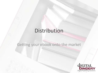 Distribution

Getting your ebook onto the market
 