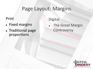 Page Layout: Margins
Print                Digital
 Fixed margins        The Great Margin
 Traditional page      Controversy
  proportions
 