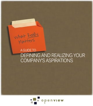 Wh at Really
 Matters
   A GUIDE TO
   DEFINING AND REALIZING YOUR
   COMPANY’S ASPIRATIONS
 
