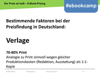 Der Preis ist heiß – E-Book-Prizing

#ebookcamp

Bestimmende Faktoren bei der
Preisfindung in Deutschland:

Verlage
70-80%...