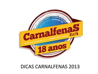 DICAS CARNALFENAS 2013
 