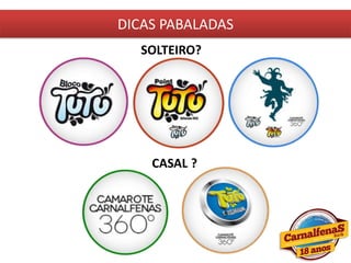DICAS PABALADAS
SOLTEIRO?
CASAL ?
 
