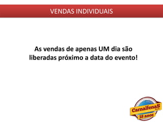 VENDAS INDIVIDUAIS
As vendas de apenas UM dia são
liberadas próximo a data do evento!
 