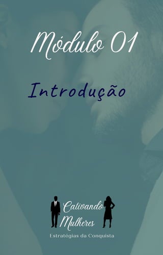 Introdução
Módulo 01
Estratégias da Conquista
C
ulheres
ativando
M
 