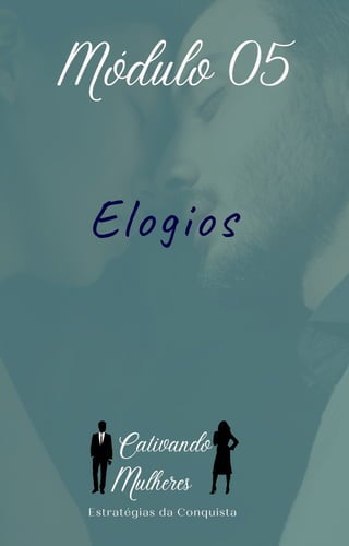 Elogios
Módulo 05
Estratégias da Conquista
C
ulheres
ativando
M
 
