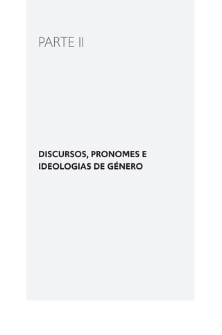 DISCURSOS, PRONOMES E
IDEOLOGIAS DE GÉNERO
PARTE II
 