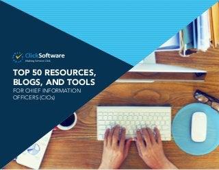 TOP 50 RESOURCES, 
BLOGS, AND TOOLS 
FOR CHIEF INFORMATION 
OFFICERS (CIOs) 
 