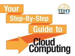 Your
 Step-By-Step
        Guide to
        Cloud
       Computing
 