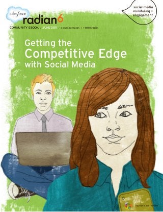 COMMUNITY EBOOK   /   JUNE 2011   /   www.radian6.com / 1 888 6radian




       Getting the
       Competitive Edge
       with Social Media




                                                                        Copyright © 2011 - Radian6
 