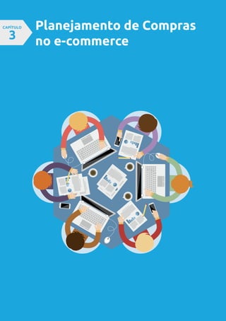 Planejamento de Compras
no e-commerce
CAPÍTULO
3
 