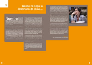 Donde no llega la                                                             Creo que utilizamos la mayor parte de las técnicas gra-
                                                                                                                          tuitas de Google posibles. La gente puede observar qué

                                         cobertura de móvil…                                                              habitaciones están disponibles o no mediante Google
                                                                                                                          Calendar. Utilizamos Google Analytics para saber cuá-
                                                                                                                          les son las páginas que atraen más atención, las que
                                                                                                                          hay que resolver mejor, de que países nos observan, los
                                                                                                                          lugares por donde acceden a nuestra información, por
                                                                                                                          fin podemos medir la inversión en publicidad. Conoce-
                                                                                                                          mos las tendencias de forma casi inmediata a través de
                                                                                                                          Google Reader y también con el sistema de Alertas de
                                                                                                                          Google sabemos quien efectúa el mismo servicio que



    Nuestro
                                                                                                                          nosotros (por ejemplo). Actualmente también pueden
                                           negocio es el de   El mayor cambio que hemos notado en el trabajo dia-         reservar mesa en el restaurante on-line (a un coste ín-
                                           un restaurante     rio con la aplicación de las nuevas tecnologías quizás      fimo para nosotros). Realizamos newsletters para no
                                           de 35 plazas con   es poco profesional, pero muy importante en la tarea        perder contacto con nuestro cliente y sabemos de qué
    hotel de cuatro habitaciones (categoría oficial, cuatro   del día a día: me divierto más. Los inputs positivos son    debemos hablar, qué debemos comunicarles (su volu-
    estrellas), ubicado en población de 187 habitantes con    diarios. Me ocupo de muchas más tareas que antes con        men en la actualidad es de 1600 newsletters).
    una media de edad de 74 años. A 11 km de la capital       la misma horquilla diaria. Nuestro rincón de negocio
    de comarca, 60km de la capital de provincia (Girona) y    lo conoce muchísima más gente. El área de influencia        Todo esto produce un cúmulo de sinergias que aumen-
    a 150 km de Barcelona.                                    del restaurante se más que cuadriplicó (algo impensa-       tan el tradicional boca-oreja, imprescindible como ha
                                                              ble y con tan poca inversión, disponemos de una web         sido siempre, en este tipo de establecimientos. Todo
    Como restaurante funciona desde 1981 (se cumplirán        de alquiler que tiene sólo un mantenimiento de 90€ al       se trata de un boca-oreja del siglo XXI. Internet te pro-
    28 años en noviembre), y como hotel desde 2005, y el      año). Respecto a las habitaciones, como cualquier otro      porcionar mil bocas y a cambio debes tener mil oídos
    nº de empleados oscila entre 5 a 6 empleados.             establecimiento hotelero (que dado nuestro reducido         muy atentos (no sólo a oír sino dispuestos a escuchar)
                                                              tamaño no lo podíamos creer) ha alojado a personas          y a ponerte en acción. Por último, las técnicas 2.0. aca-
    El mismo trabajo de hoy, sin las nuevas tecnologías,      desde la costa oeste de EEUU hasta Australia. Eso sí,       ban de rematar todo esta labor, ya que la información
    era un trabajo mucho más rutinario, y con unas posibi-    absoluta dependencia de estar lo más al día posible,        ya no la debes ir a buscar, sino que se mueve. Por el
    lidades de crecimiento muy limitadas al entorno geo-      pendiente de RSS, notifiers y alertas varias. El teléfono   momento, estamos en ellas a nivel personal, estudián-
    gráfico, de estacionalidad aún más fuerte que la actual   molesta más, porque suele interrumpir. Pero esta vida       dolas para efectuar un paso seguro a nivel profesional,
    y las novedades o innovaciones que se incorporaban        profesional te mantiene más rápida y ágil.                  esperamos que dentro de este mismo año.
    eran muy lentas en su capacidad de difusión. El trabajo
    de marketing de posicionamiento de la empresa (res-        La mejora en nuestro negocio viene como consecuen-
    pecto a su competencia, proveedores, clientes, etc)       cia directa de tu mayor poder de comunicación. Por un                                                  Montse
    podía durar meses, con lo que el día a día era mucho      lado, te enteras de lo que debes hacer. Puedes con-
                                                                                                                                  http://comunidad.hosteltur.com/montse/perfil
    más apremiante. La suerte, el azar, intangibles supre-    sultar todo el mundo a golpe de clic, si alguna duda
    mos, eran elementos a tener muy presentes.                tienes. Por otro, también eres más accesible a futuros
                                                              clientes y a proveedores. Y por último detectas los pro-
                                                              blemas más rápidamente, pudiendo resolverlos igual-
                                                              mente con mayor rapidez.

                                                              La inversión en publicidad ha pasado de cinco provee-
                                                              dores de publicidad escrita (convencional) ha sólo uno,
                                                              ya que podemos medir su rendimiento. La inversión en
                                                              el número de proveedores de publicidad por internet,
                                                              ha aumentado considerablemente pero su coste es
                                                              medible.




8                                                                                                                                                                                     9
 