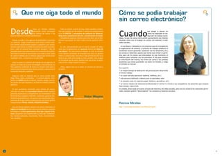 Que me oiga todo el mundo                                                                                        Cómo se podía trabajar
                                                                                                                                    sin correo electrónico?

     Desde
                                 hace un tiempo estamos              Todo es noticia: a partir de hoy, todos aquellos conteni-


                                                                                                                                    Cuando
                                 pensando como comunicar           dos que puedan ser de interés o noticia los publicaremos                                            me pongo a pensar en
                                 los valores de marca e irla       a los 4 VIENTOS. ( encuentros de twitteros en Menorca,                                              cómo ha mejorado mi tra-
     posicionando en el ámbito del Bienestar.                      Blog room, exposiciones de arte, concentración de kayak,                                            bajo por las nuevas tecno-
                                                                   …).Integrando nuestras cuentas será muy fácil, así no ten-       logías, lo que me viene como primer pensamiento era intentar
       Vamos a acudir a una agencia de publicidad y contratar      dremos que enviar un mail a cada uno de nuestros clien-          recordar cómo era mi trabajo sin contar con Internet, e-mail,
     sus servicios. Luego enviaremos unas cartas a todos nues-     tes.                                                             redes sociales...
     tros clientes explicándoles palabra a palabra lo que somos.
     Quizás mejor poner un faldón en prensa durante unos días.        Es más, aprovechando que la marca cumple 35 años,               En esa época, trabajaba en una empresa que se encargaba de
     Pero, ¿sólo en prensa local, nacional, europea…?.No, he       ¿Por qué no generamos un concurso interno de fotos de            la organización de eventos, y la forma de trabajar (elaborar el
     pensado poner una valla enorme en la entrada del pueblo.      una época?. De esta forma el equipo no sólo se divierte          contenido, buscar ponentes, contactar con los asistentes, etc.)
     Qué todo el mundo la vea al pasar que unido a unas cuñas      y nos aporta contenido de empresa sino que nos genera            era arcaica y laboriosa, puesto que tenías que utilizar el perió-
     de radio el Sábado por la mañana seguro que tienen buen       tráfico a nuestra web. Este año el viaje de final de año se lo   dico para ver los temas que interesaban en ese momento, el
     resultado. Pero , si estamos en el año 2009.                  lleva el que más votos tenga su foto, perdón, más amigos         teléfono para contactar con los ponentes, el fax para enviarle
                                                                   en Facebook que le voten, perdón más red social, es decir,       la información del evento, los envíos de cartas a los posibles
        ¿Qué te parece si además del trabajo de esa agencia, te    más on line, mejor mueva mi marca, …                             asistentes que tenias guardados sus datos en listados, y luego
     apoyas en todas las nuevas tecnologías y herramientas on                                                                       se editaba un manual.
     line y generas contenido de marca tu mismo?.Claro que sí,       ¿Pero, seguro que no es mejor un anuncio en prensa y
                                                                                                                                    Eso suponía:
     vamos a ver el potencial que tienen primero, a pensar en el   ya está?...
     contenido después y adelante.                                                                                                  * un mayor tiempo de dedicación del personal para desarrollar
                                                                                                                                    el mismo trabajo
        Cogemos todo el material que la marca puede tener                                                                           * un coste más alto (personal, material, teléfono, etc.)
     (logo, fotos, texto, contenidos, …) y previa edición, mon-                                                                     * más personal dedicado a labores que no aportaban valor
     tamos un CANAL donde el cliente, usuario, amigo, suscrip-                                                                      * un elevado coste en material (papel, teléfono, periódicos, etc.)
     tor pueda ver qué hacemos y se hace en nuestro entorno
     (destino).                                                                                                                     * un menor número de relaciones profesionales al centrar tu círculo a tus compañeros, los ponentes que conoces
                                                                                                                                    hace tiempo, y poco más
       Ya que queríamos transmitir unos valores de marca,                                                                           En cambio, ahora todo se mueve a través de Internet y las redes sociales, pero aún se conserva las relaciones perso-
     ¿Por qué no crear una comunidad interna donde nuestras                                                                         nales, siempre quieres “desvirtualizar” los contactos y hacerlos cercanos.
     personas expresaran y compartieran sus contenidos?. Una
     forma de hacer equipo, transmitir, comunicar, generar sen-                                       Víctor Mayans
     timiento de pertenencia, y lo que es más importante trans-                 http://comunidad.hosteltur.com/Victor/perfil
     parencia de lo que somos y hacemos de una forma gráfica
     compartiendo FOTOS, VIDEOS, PRESENTACIONES, …                                                                                  Patricia Miralles
       Una vez hemos abierto camino a la marca crearemos un                                                                         http://comunidad.hosteltur.com/Patrimir/perfil
     página en Facebook donde cada uno de nuestros usuarios
     estratégicos ( artiem gastronomy, Blue Spa y Sports  Na-
     ture) compartan con nuestros fans su día a día. Tratamien-
     tos, noches especiales, excursiones, fotos, recomendacio-
     nes, secretos, …




10                                                                                                                                                                                                                                                         11
 