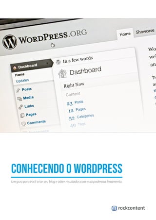 Conhecendo o WordPress
Um guia para você criar seu blog e obter resultados com essa poderosa ferramenta.
 