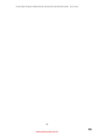 CONCURSO PÚBLICO PREFEITURA MUNICIPAL DE PENTECOSTE - 20/07/2014
20
www.pciconcursos.com.br
102
 