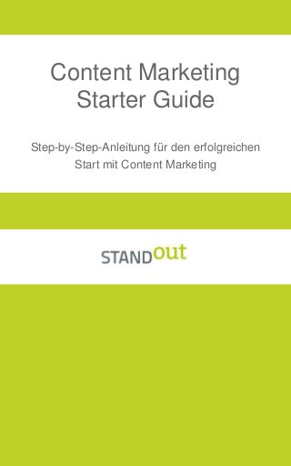 Step-by-Step-Anleitung für den erfolgreichen
Start mit Content Marketing
Content Marketing
Starter Guide
 