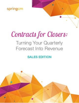 Contracts for Closers:
Turning Your Quarterly
Forecast Into Revenue
SALES EDITION
 