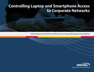 Controlling Laptop and Smartphone Access
to Corporate Networks

Understanding the similarities and differences of securing mobile laptops and smartphones

 