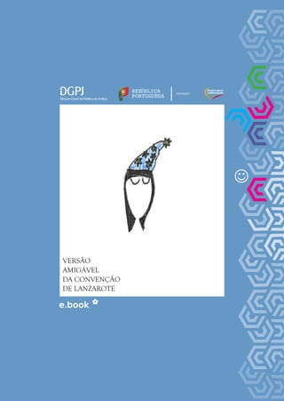 e.book
VERSÃO
AMIGÁVEL
DA CONVENÇÃO
DE LANZAROTE
REPÚBLICA
PORTUGUESA
EDUCAÇÃO
 