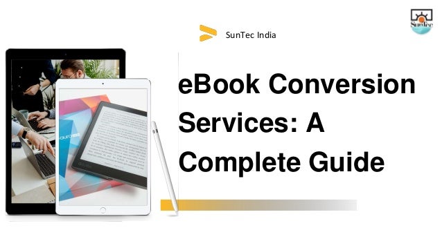 SunTec India
eBook Conversion
Services: A
Complete Guide
 