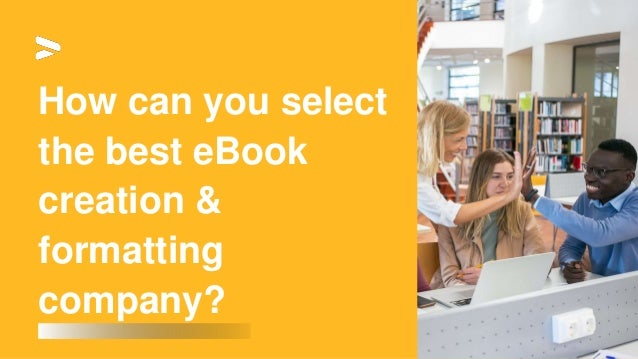 How can you select
the best eBook
creation &
formatting
company?
 