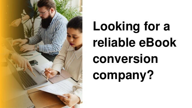 Looking for a
reliable eBook
conversion
company?
 